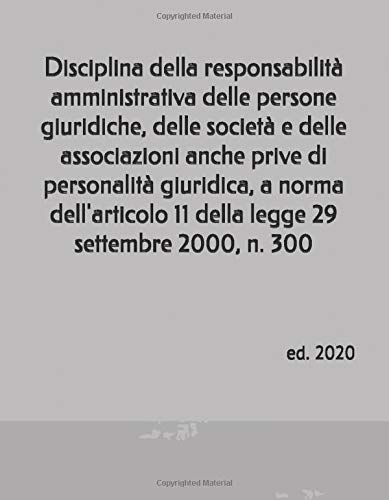 Disciplina della responsabilità amministrativa delle persone giuridiche, delle società e delle associazioni anche prive di personalità giuridica